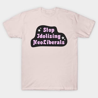 Stop Idolising NeoLiberals T-Shirt